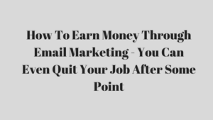 How To Earn Money Through Email Marketing