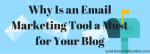Why Is an Email Marketing Tool a Must for Your Blog