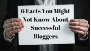 6 Facts You Might Not Know About Successful Bloggers