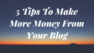 Tips To Make More Money From Your Blog