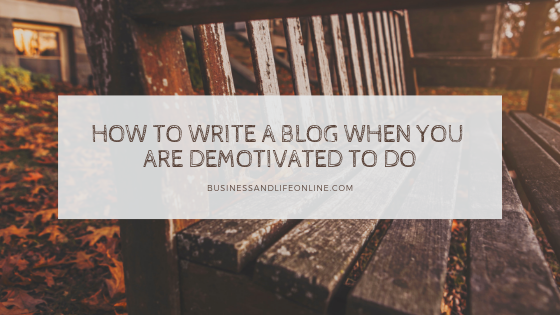 How To Write a Blog When You Are Demotivated to Do