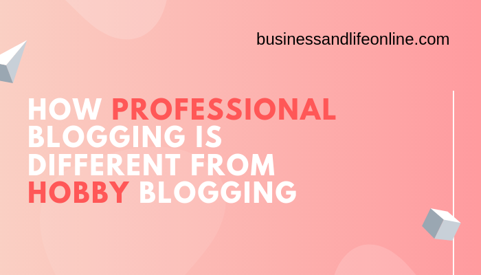 how-professional-blogging-is-different-from-hobby-blogging