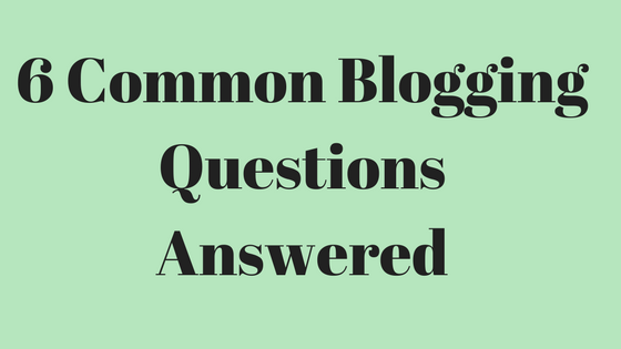 6 Common Blogging Questions Answered