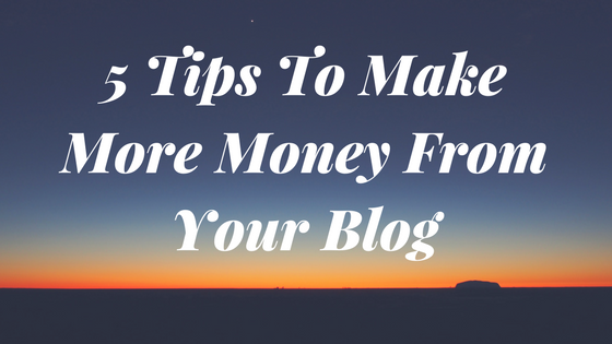 5 Tips To Make More Money From Your Blog