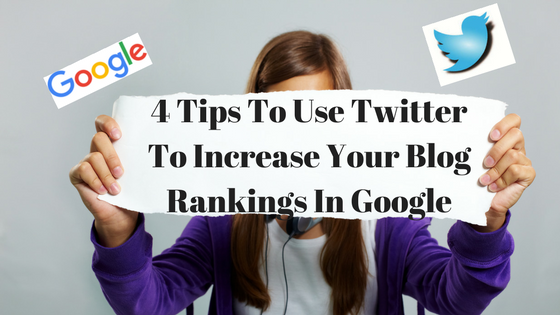 4 Tips To Use Twitter To Increase Your Blog Rankings In Google