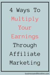 4 Ways To Multiply Your Earnings Through Affiliate Marketing
