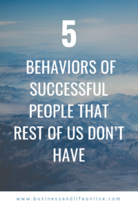 5 Behaviors of Successful People That Rest of Us Don’t Have
