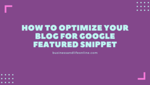 How To Optimize Your Blog For Google Featured Snippet
