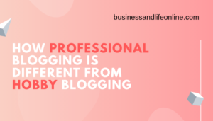How Professional Blogging is Different from Hobby Blogging