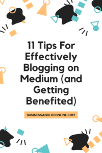 11 Tips For Effectively Blogging on Medium (and Getting Benefited)