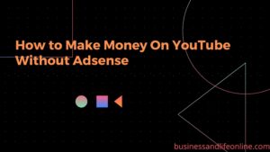 How to Make Money On YouTube Without Adsense: 4 Best Ways
