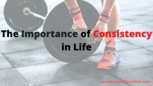 The Importance of Consistency in Life