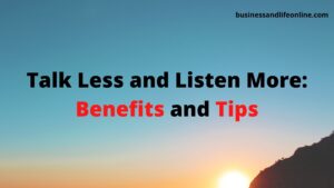 Talk Less and Listen More: Benefits and Tips