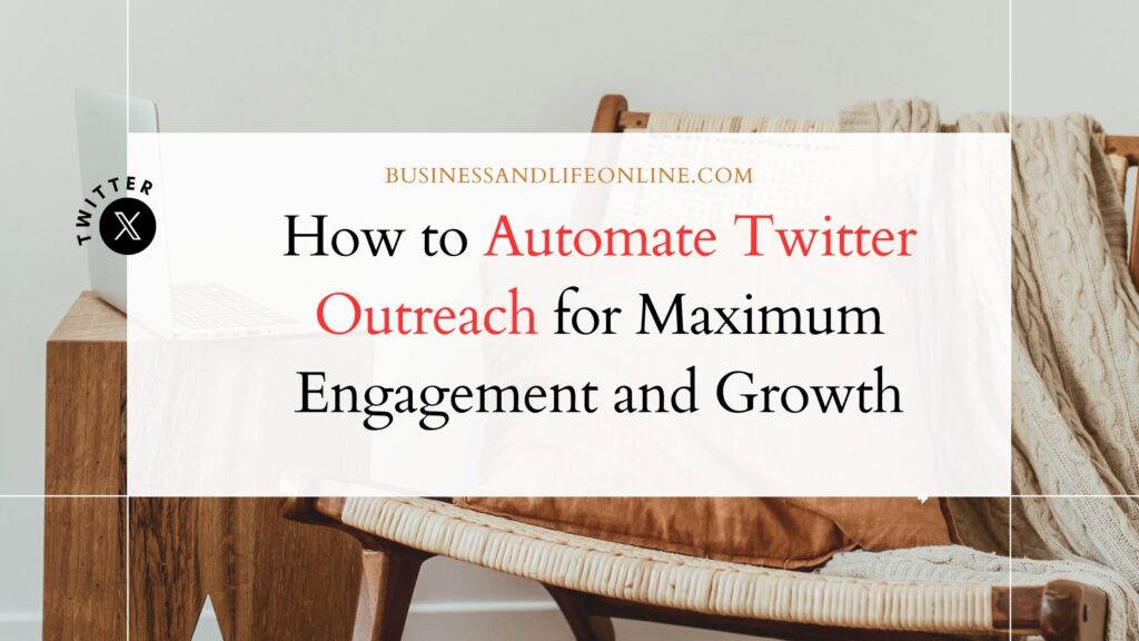 How to Automate Twitter Outreach for Maximum Engagement and Growth